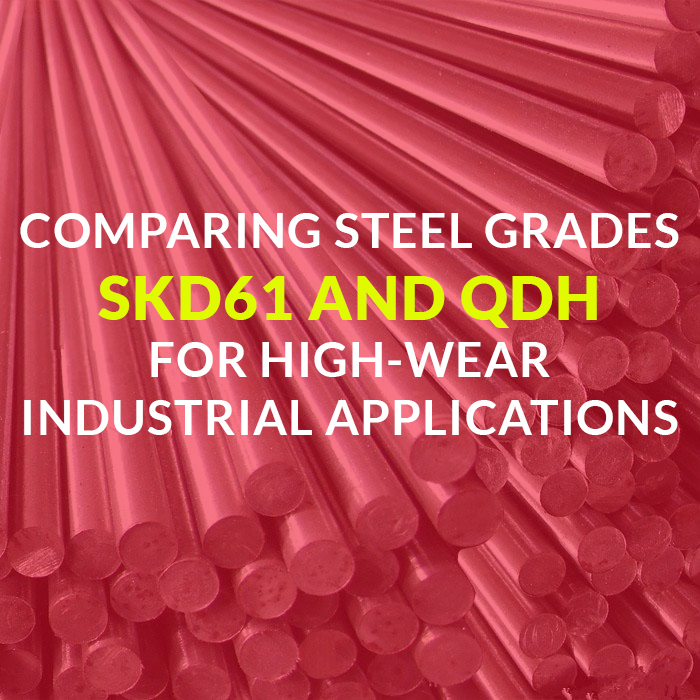 Comparing Steel Grades SKD61 and QDH for High-Wear Industrial Applications